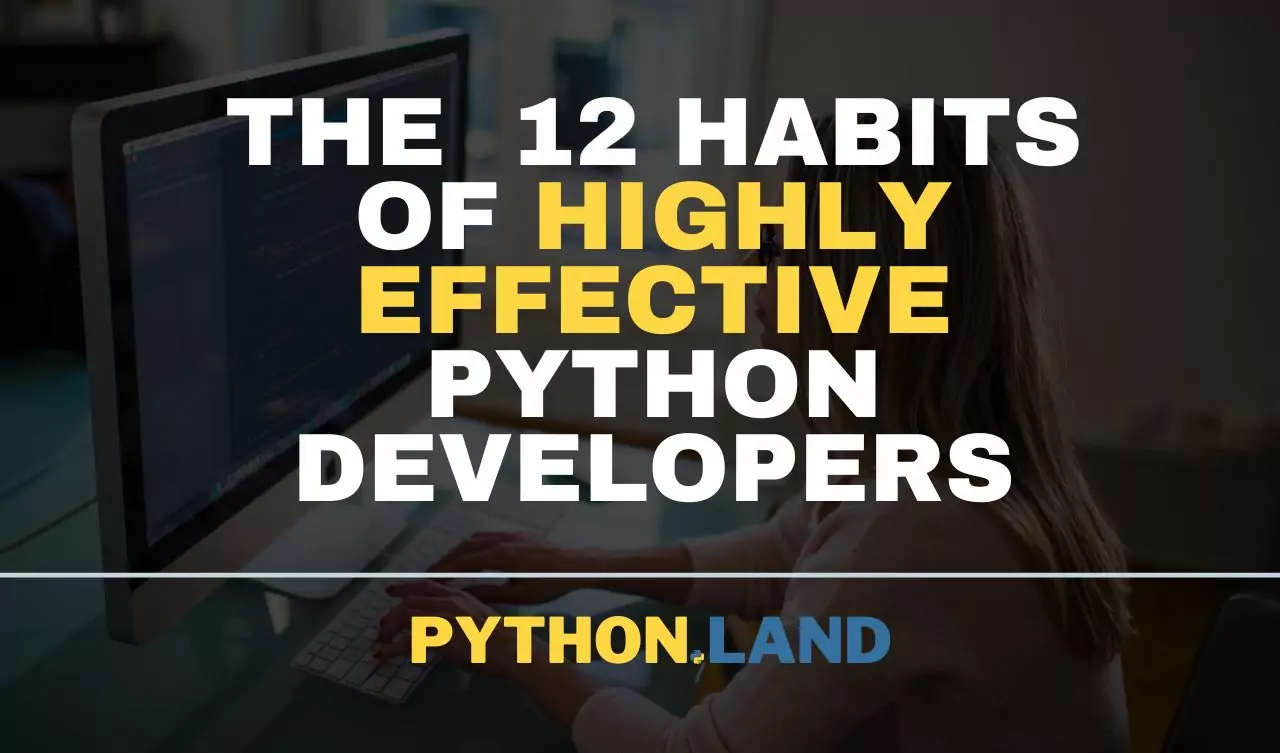 The 12 Habits of Highly Effective Python Developers